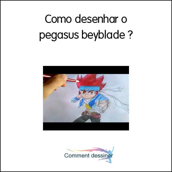 Como desenhar o pegasus beyblade